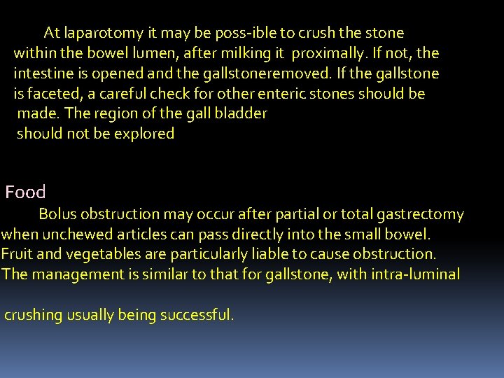 At laparotomy it may be poss-ible to crush the stone within the bowel lumen,