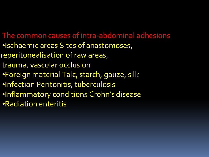 The common causes of intra-abdominal adhesions • Ischaemic areas Sites of anastomoses, reperitonealisation of