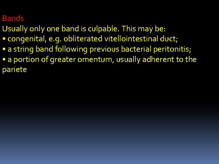 Bands Usually one band is culpable. This may be: • congenital, e. g. obliterated