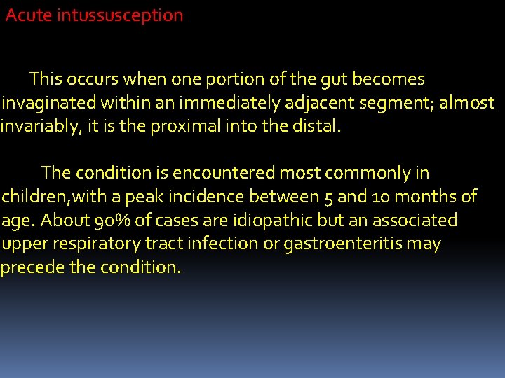 Acute intussusception This occurs when one portion of the gut becomes invaginated within an