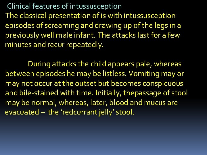 Clinical features of intussusception The classical presentation of is with intussusception episodes of screaming