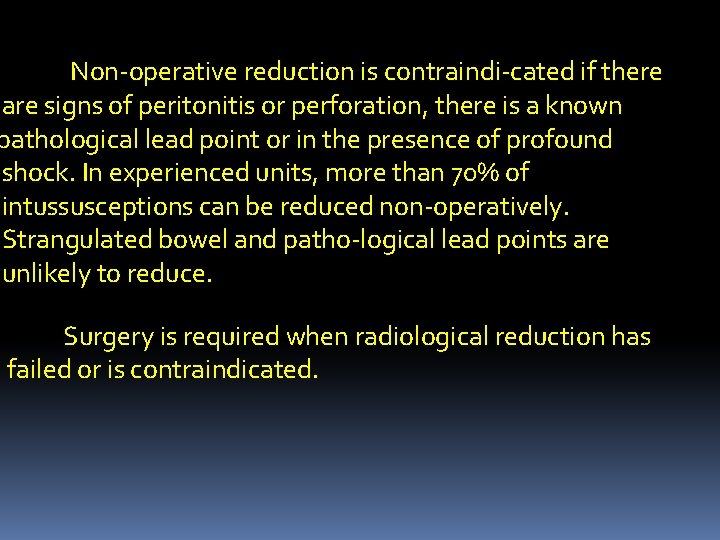 Non-operative reduction is contraindi-cated if there are signs of peritonitis or perforation, there is