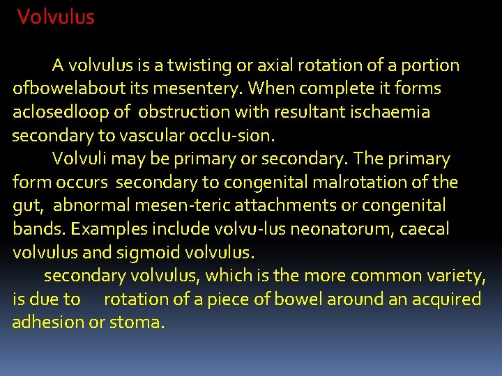 Volvulus A volvulus is a twisting or axial rotation of a portion ofbowelabout its