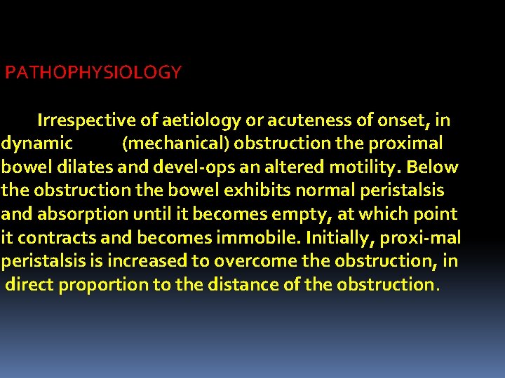 PATHOPHYSIOLOGY Irrespective of aetiology or acuteness of onset, in dynamic (mechanical) obstruction the proximal