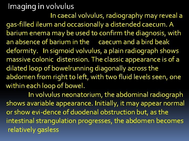Imaging in volvulus In caecal volvulus, radiography may reveal a gas-filled ileum and occasionally