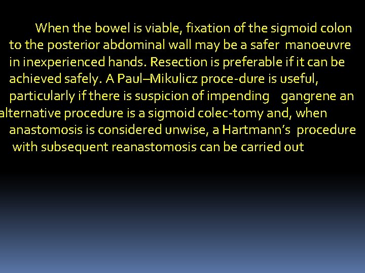 When the bowel is viable, fixation of the sigmoid colon to the posterior abdominal