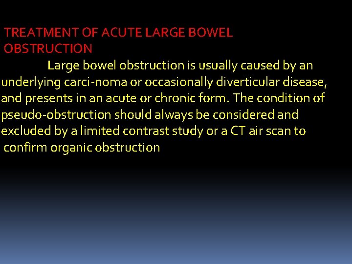 TREATMENT OF ACUTE LARGE BOWEL OBSTRUCTION Large bowel obstruction is usually caused by an