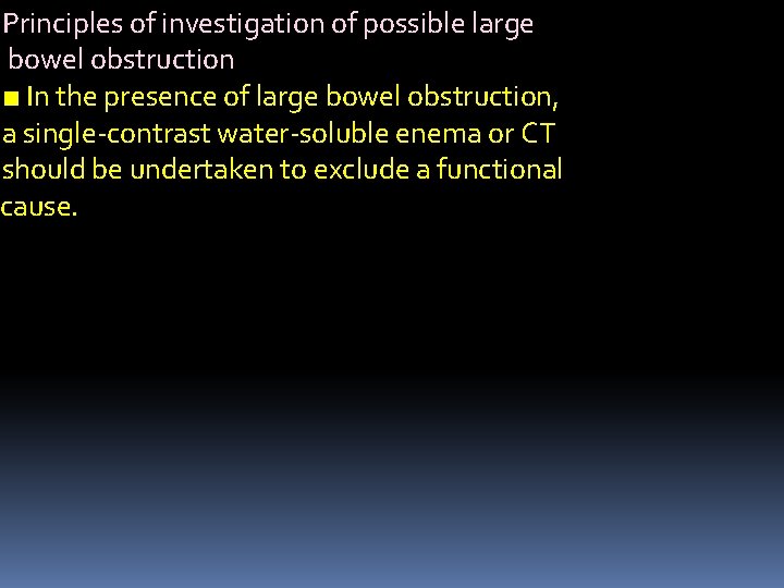 Principles of investigation of possible large bowel obstruction ■ In the presence of large