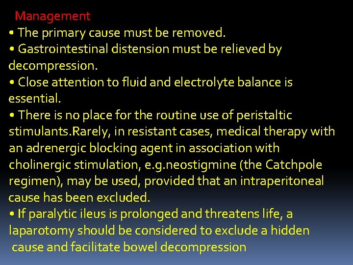 Management • The primary cause must be removed. • Gastrointestinal distension must be relieved