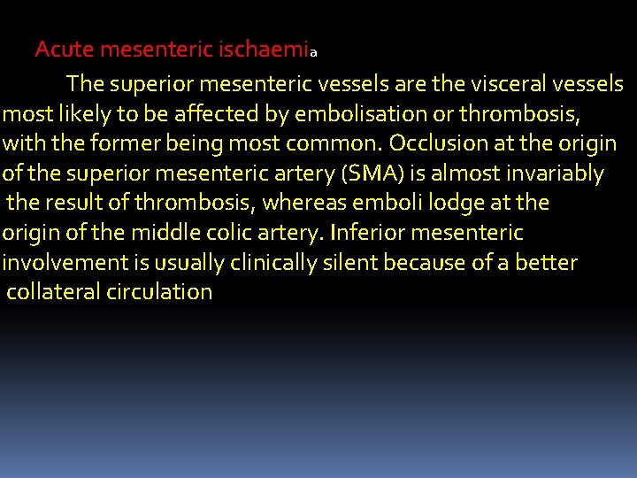 Acute mesenteric ischaemia The superior mesenteric vessels are the visceral vessels most likely to
