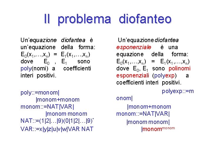 Il problema diofanteo Un’equazione un’equazione E 0(x 1, …, xn) = dove E 0