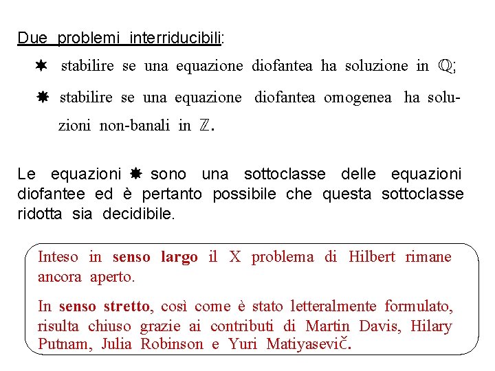Due problemi interriducibili: stabilire se una equazione diofantea ha soluzione in ℚ; stabilire se