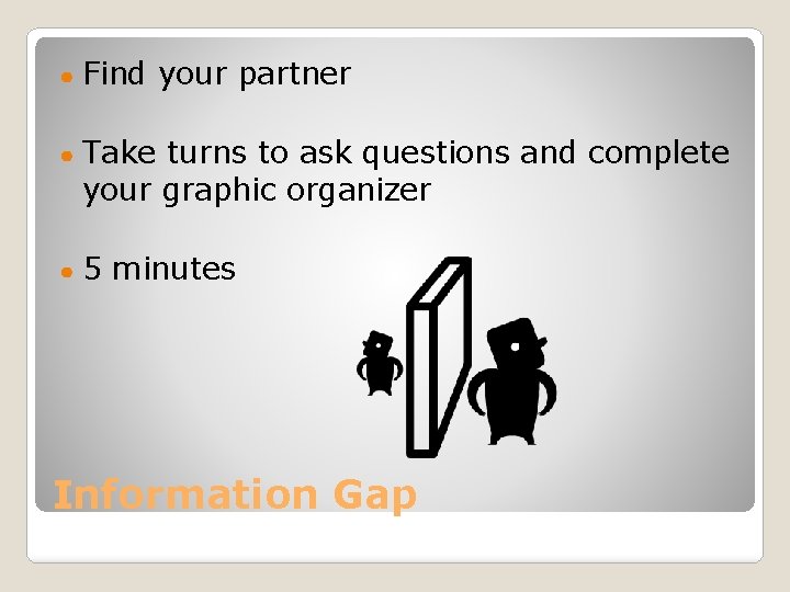 ● Find your partner ● Take turns to ask questions and complete your graphic