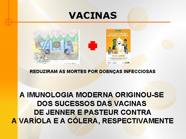 VACINAS REDUZIRAM AS MORTES POR DOENÇAS INFECCIOSAS A IMUNOLOGIA MODERNA ORIGINOU-SE DOS SUCESSOS DAS