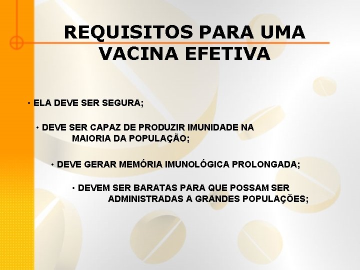 REQUISITOS PARA UMA VACINA EFETIVA • ELA DEVE SER SEGURA; • DEVE SER CAPAZ