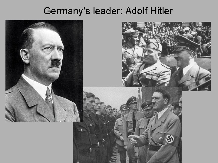 Germany’s leader: Adolf Hitler 