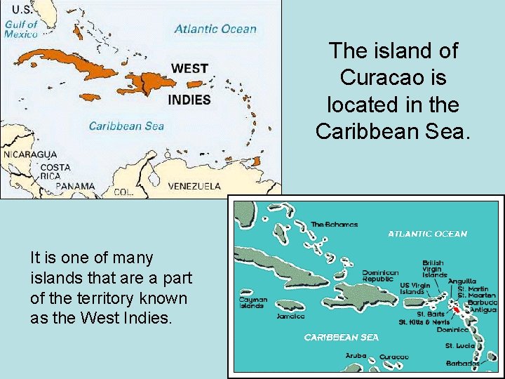 The island of Curacao is located in the Caribbean Sea. It is one of