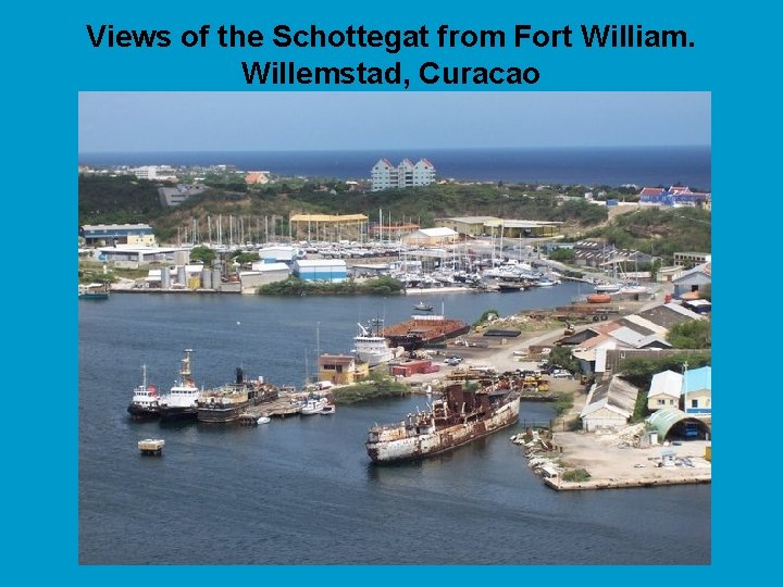 Views of the Schottegat from Fort William. Willemstad, Curacao 