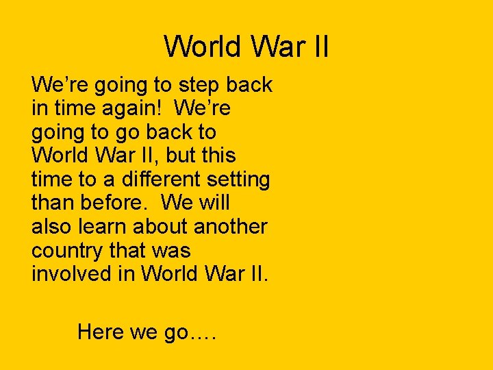 World War II We’re going to step back in time again! We’re going to