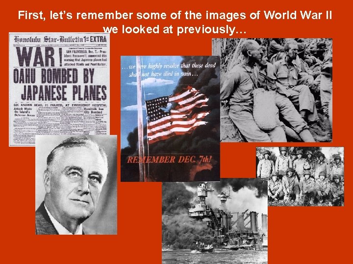 First, let’s remember some of the images of World War II we looked at
