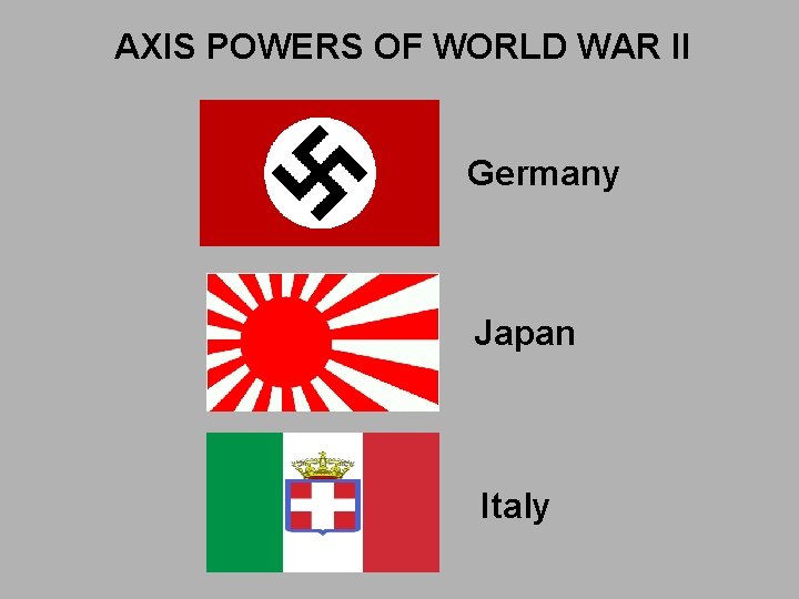 AXIS POWERS OF WORLD WAR II Germany Japan Italy 