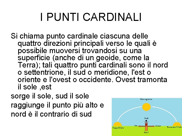 I PUNTI CARDINALI Si chiama punto cardinale ciascuna delle quattro direzioni principali verso le