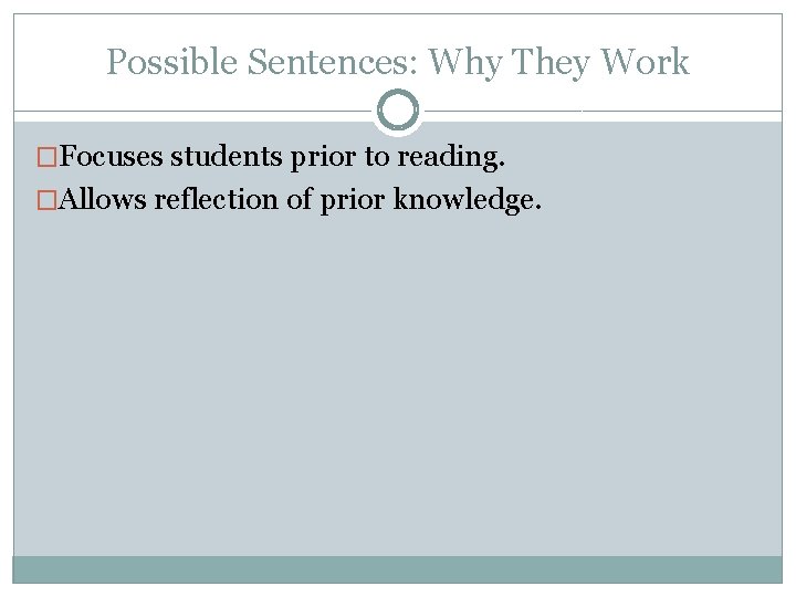 Possible Sentences: Why They Work �Focuses students prior to reading. �Allows reflection of prior