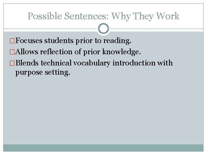 Possible Sentences: Why They Work �Focuses students prior to reading. �Allows reflection of prior