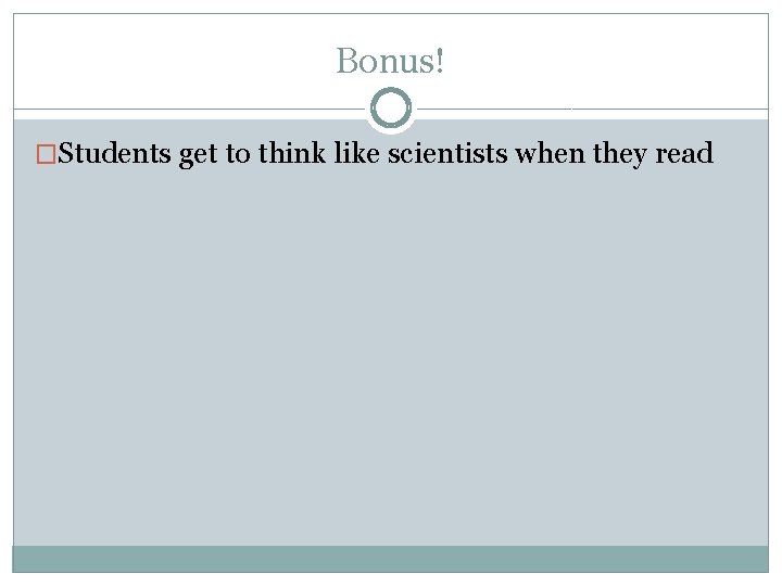 Bonus! �Students get to think like scientists when they read 