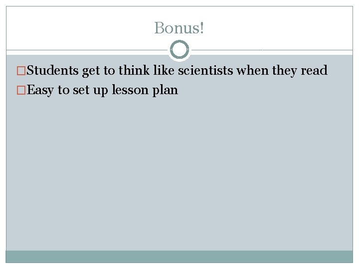 Bonus! �Students get to think like scientists when they read �Easy to set up