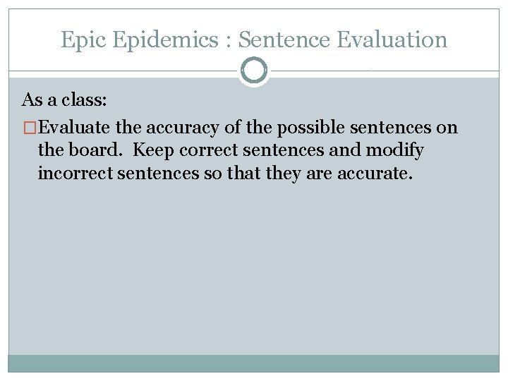 Epic Epidemics : Sentence Evaluation As a class: �Evaluate the accuracy of the possible