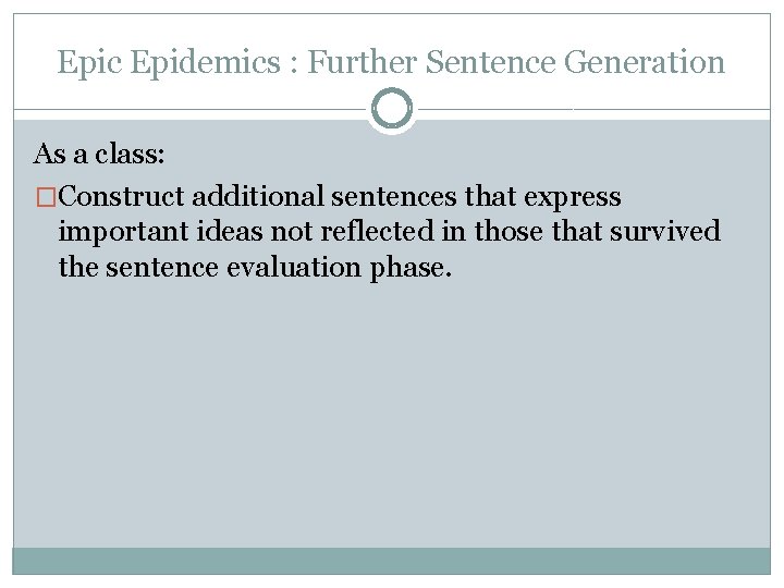 Epic Epidemics : Further Sentence Generation As a class: �Construct additional sentences that express