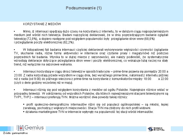 Podsumowanie (1) KORZYSTANIE Z MEDIÓW • Mimo, iż internauci spędzają dużo czasu na korzystaniu