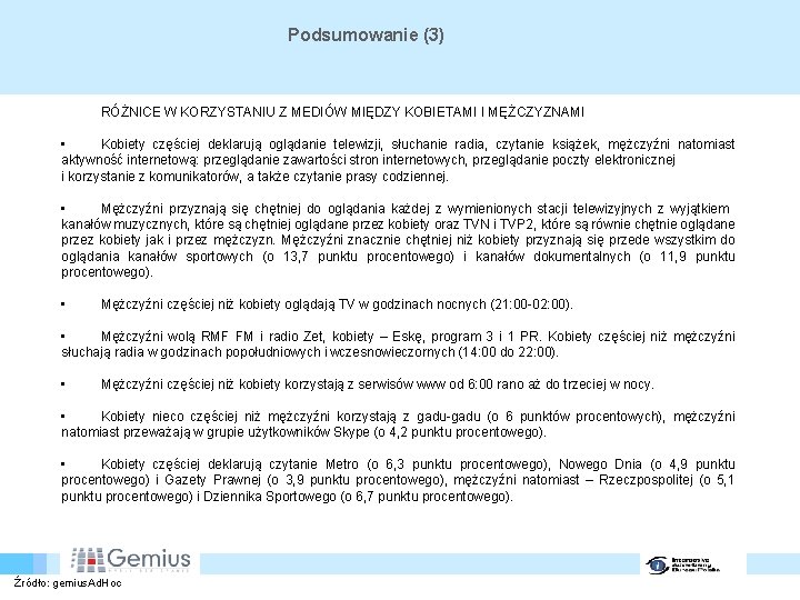 Podsumowanie (3) RÓŻNICE W KORZYSTANIU Z MEDIÓW MIĘDZY KOBIETAMI I MĘŻCZYZNAMI • Kobiety częściej