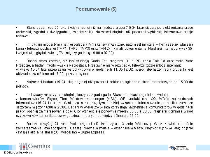 Podsumowanie (5) • Starsi badani (od 25 roku życia) chętniej niż najmłodsza grupa (15