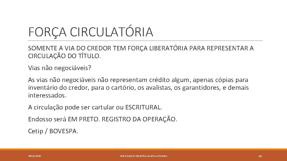 FORÇA CIRCULATÓRIA SOMENTE A VIA DO CREDOR TEM FORÇA LIBERATÓRIA PARA REPRESENTAR A CIRCULAÇÃO