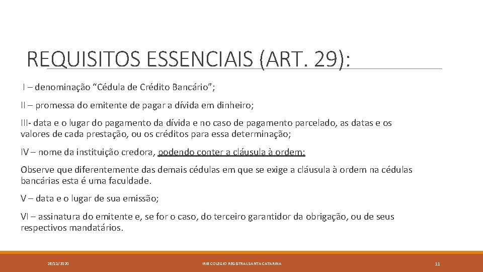 REQUISITOS ESSENCIAIS (ART. 29): I – denominação “Cédula de Crédito Bancário”; II – promessa