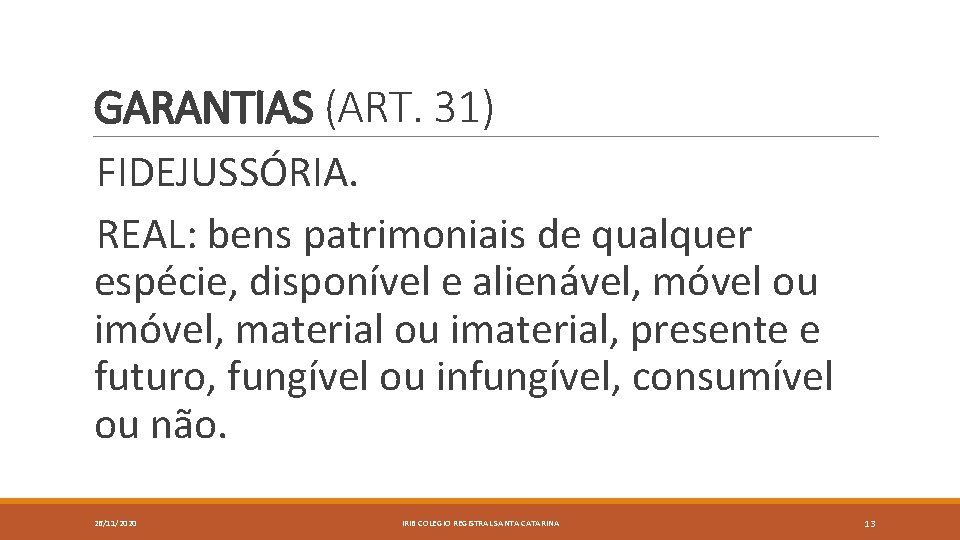 GARANTIAS (ART. 31) FIDEJUSSÓRIA. REAL: bens patrimoniais de qualquer espécie, disponível e alienável, móvel