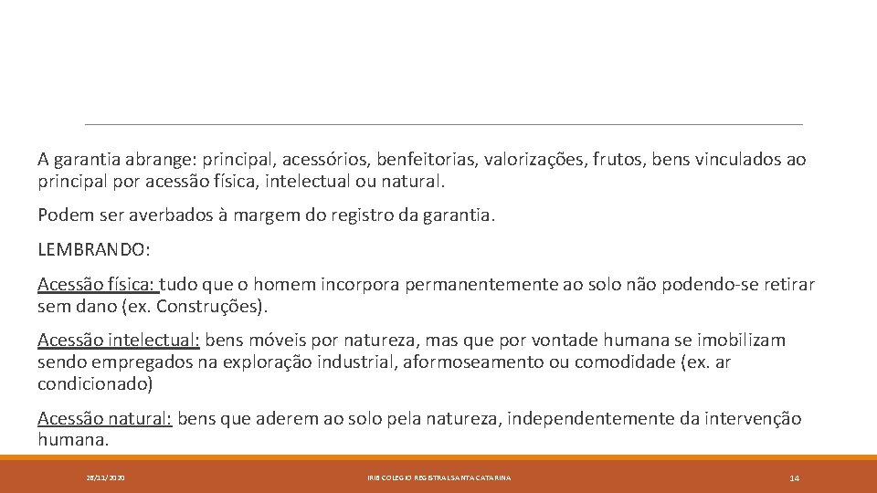  A garantia abrange: principal, acessórios, benfeitorias, valorizações, frutos, bens vinculados ao principal por