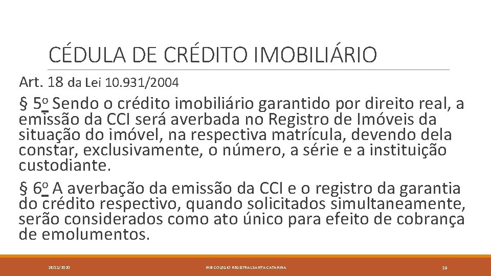 CÉDULA DE CRÉDITO IMOBILIÁRIO Art. 18 da Lei 10. 931/2004 § 5 o Sendo
