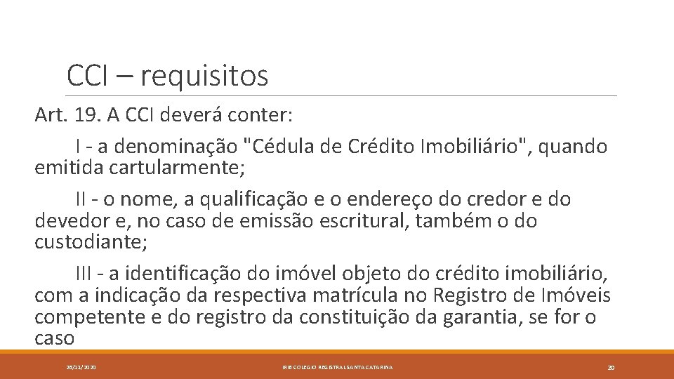 CCI – requisitos Art. 19. A CCI deverá conter: I - a denominação "Cédula