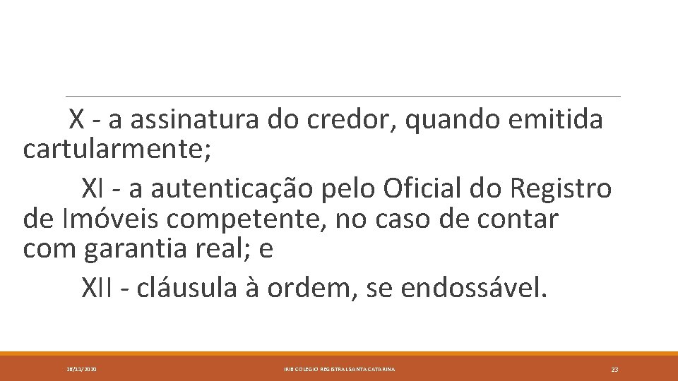  X - a assinatura do credor, quando emitida cartularmente; XI - a autenticação