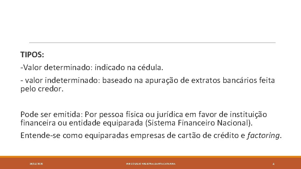  TIPOS: -Valor determinado: indicado na cédula. - valor indeterminado: baseado na apuração de