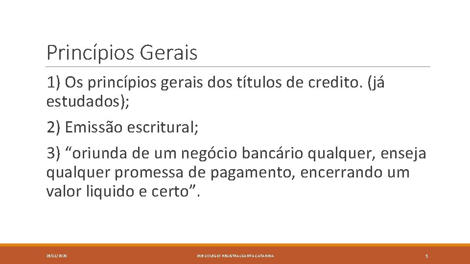 Princípios Gerais 1) Os princípios gerais dos títulos de credito. (já estudados); 2) Emissão