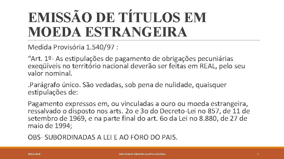 EMISSÃO DE TÍTULOS EM MOEDA ESTRANGEIRA Medida Provisória 1. 540/97 : “Art. 1º- As