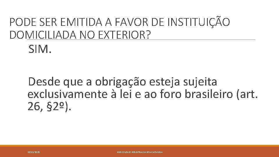 8 PODE SER EMITIDA A FAVOR DE INSTITUIÇÃO DOMICILIADA NO EXTERIOR? SIM. Desde que