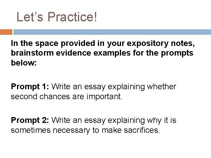 Let’s Practice! In the space provided in your expository notes, brainstorm evidence examples for