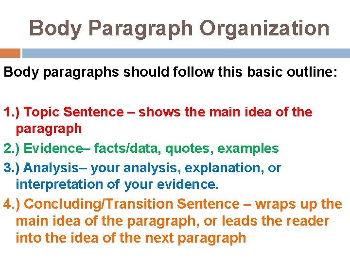 Body Paragraph Organization Body paragraphs should follow this basic outline: 1. ) Topic Sentence