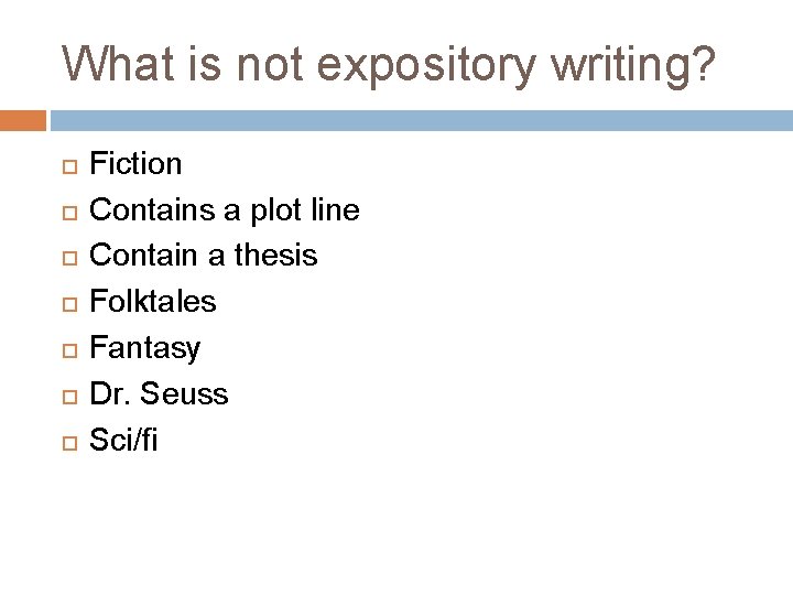 What is not expository writing? Fiction Contains a plot line Contain a thesis Folktales