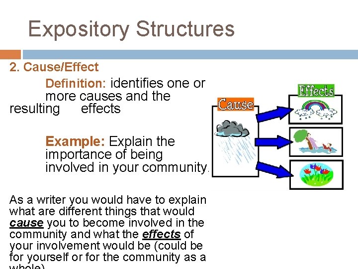 Expository Structures 2. Cause/Effect Definition: identifies one or more causes and the resulting effects